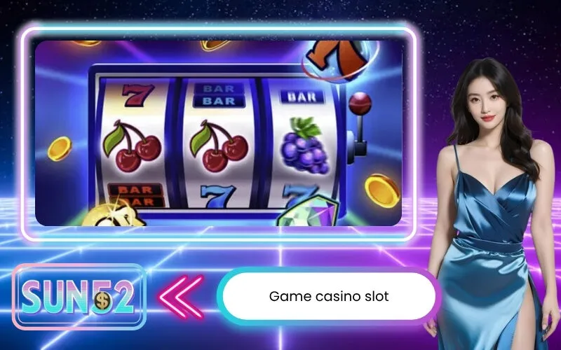 Game casino slot trực tuyến với nhiều chủ đề hấp dẫn và phần thưởng lớn