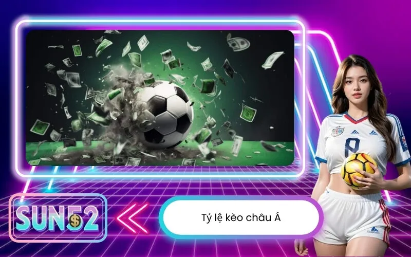 Tỷ lệ kèo châu Á hôm nay được cập nhật nhanh chóng và chính xác